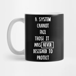 A System Cannot Fail Those It was Never Designed to Protect #blacklivesmatter Mug